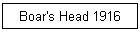 Boar's Head 1916