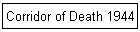 Corridor of Death 1944