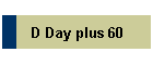 D Day plus 60
