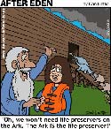 Oh we won't need life preservers on the Ark The Ark IS the life preserver Dan Lietha